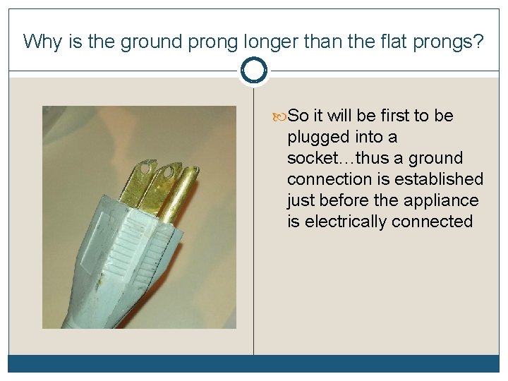 Why is the ground prong longer than the flat prongs? So it will be