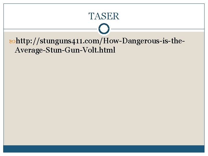 TASER http: //stunguns 411. com/How-Dangerous-is-the- Average-Stun-Gun-Volt. html 