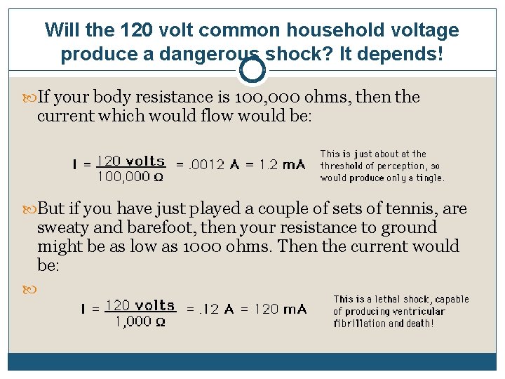 Will the 120 volt common household voltage produce a dangerous shock? It depends! If