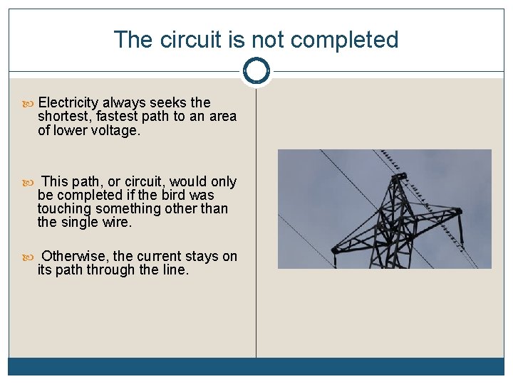 The circuit is not completed Electricity always seeks the shortest, fastest path to an