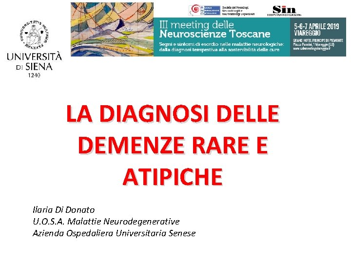LA DIAGNOSI DELLE DEMENZE RARE E ATIPICHE Ilaria Di Donato U. O. S. A. LA DIAGNOSI DELLE DEMENZE RARE E ATIPICHE Ilaria Di Donato U. O. S. A.