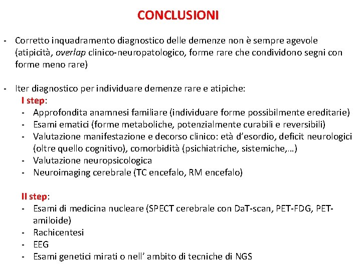 CONCLUSIONI - Corretto inquadramento diagnostico delle demenze non è sempre agevole (atipicità, overlap clinico-neuropatologico, CONCLUSIONI - Corretto inquadramento diagnostico delle demenze non è sempre agevole (atipicità, overlap clinico-neuropatologico,