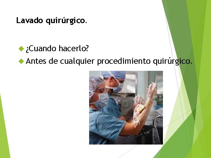 Lavado quirúrgico. ¿Cuando Antes hacerlo? de cualquier procedimiento quirúrgico. 