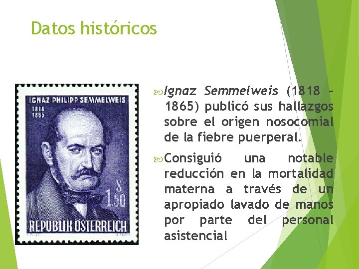 Datos históricos Ignaz Semmelweis (1818 – 1865) publicó sus hallazgos sobre el origen nosocomial