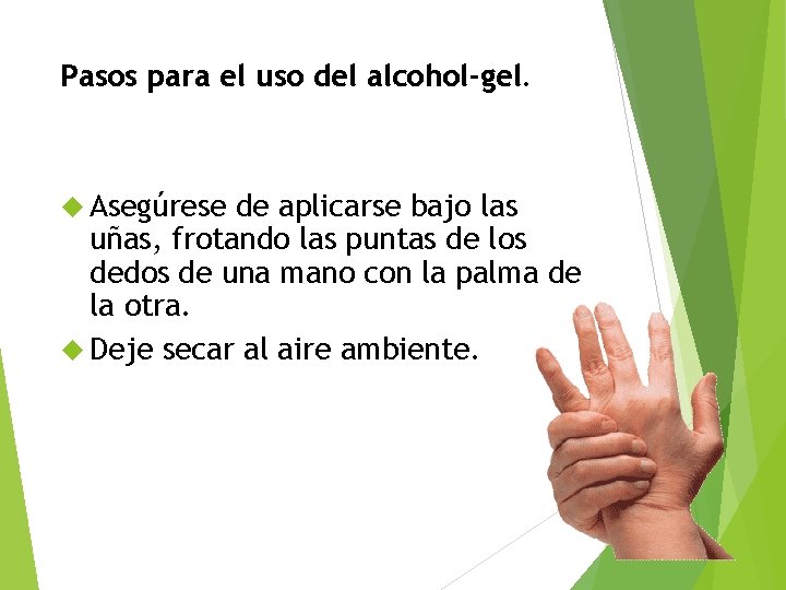 Pasos para el uso del alcohol-gel. Asegúrese de aplicarse bajo las uñas, frotando las