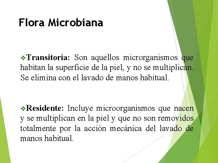 Flora Microbiana v. Transitoria: Son aquellos microrganismos que habitan la superficie de la piel,
