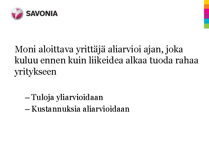 Moni aloittava yrittäjä aliarvioi ajan, joka kuluu ennen kuin liikeidea alkaa tuoda rahaa yritykseen