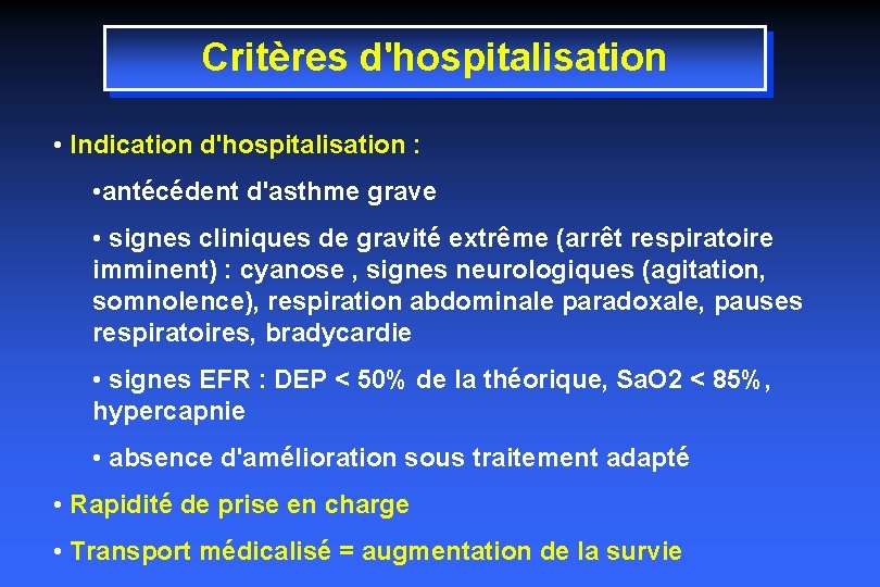 Critères d'hospitalisation • Indication d'hospitalisation : • antécédent d'asthme grave • signes cliniques de