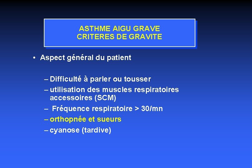 ASTHME AIGU GRAVE CRITERES DE GRAVITE • Aspect général du patient – Difficulté à