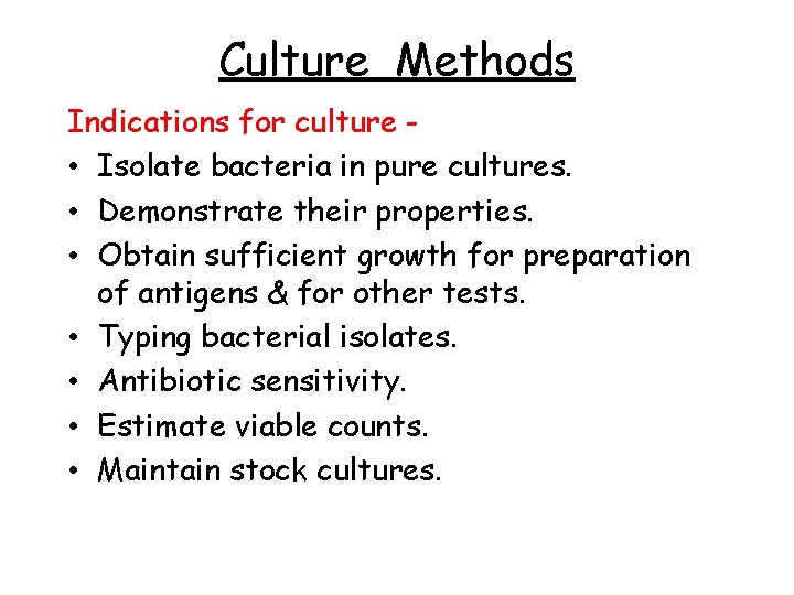 Culture Methods Indications for culture • Isolate bacteria in pure cultures. • Demonstrate their