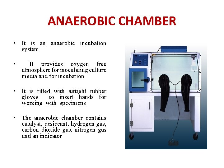 ANAEROBIC CHAMBER • It is an anaerobic incubation system • It provides oxygen free