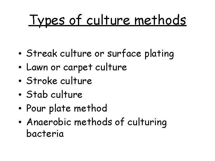 Types of culture methods • • • Streak culture or surface plating Lawn or