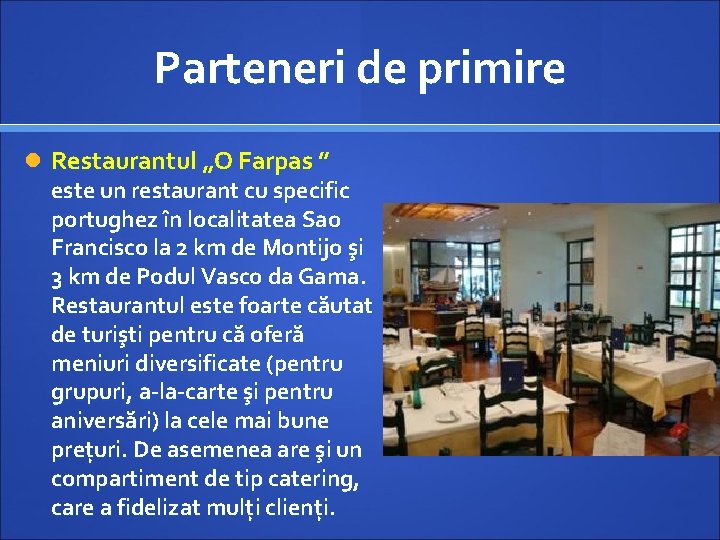 Parteneri de primire Restaurantul „O Farpas ” este un restaurant cu specific portughez în