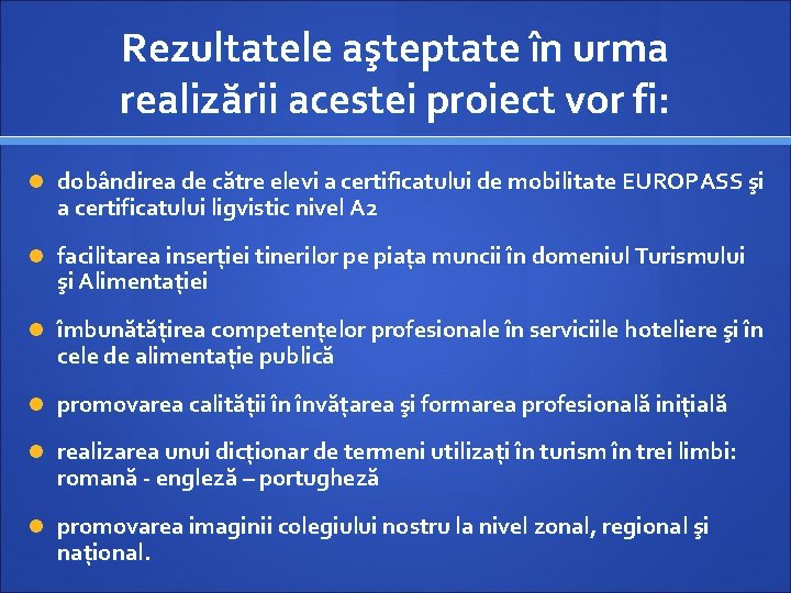 Rezultatele aşteptate în urma realizării acestei proiect vor fi: dobândirea de către elevi a