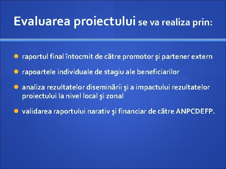 Evaluarea proiectului se va realiza prin: raportul final întocmit de către promotor şi partener