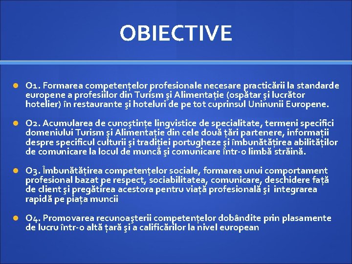 OBIECTIVE O 1. Formarea competențelor profesionale necesare practicării la standarde europene a profesiilor din