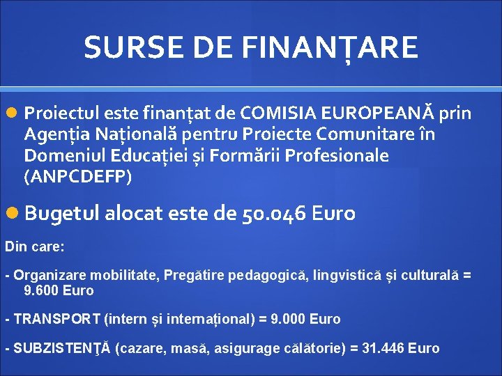 SURSE DE FINANȚARE Proiectul este finanțat de COMISIA EUROPEANĂ prin Agenția Națională pentru Proiecte