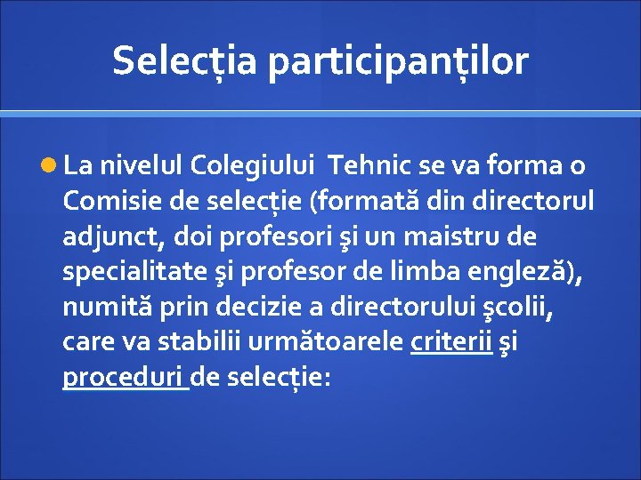 Selecția participanților La nivelul Colegiului Tehnic se va forma o Comisie de selecție (formată