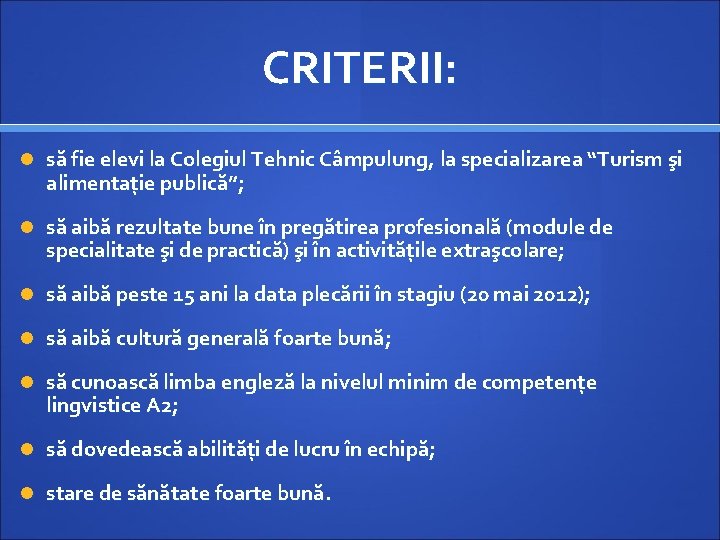 CRITERII: să fie elevi la Colegiul Tehnic Câmpulung, la specializarea “Turism şi alimentație publică”;