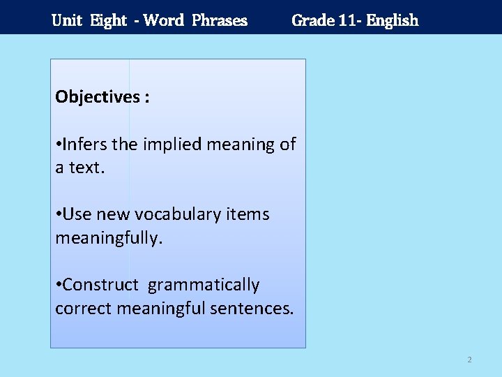 Unit Eight - Word Phrases Grade 11 - English Objectives : • Infers the