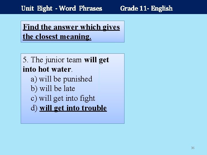 Unit Eight - Word Phrases Grade 11 - English Find the answer which gives