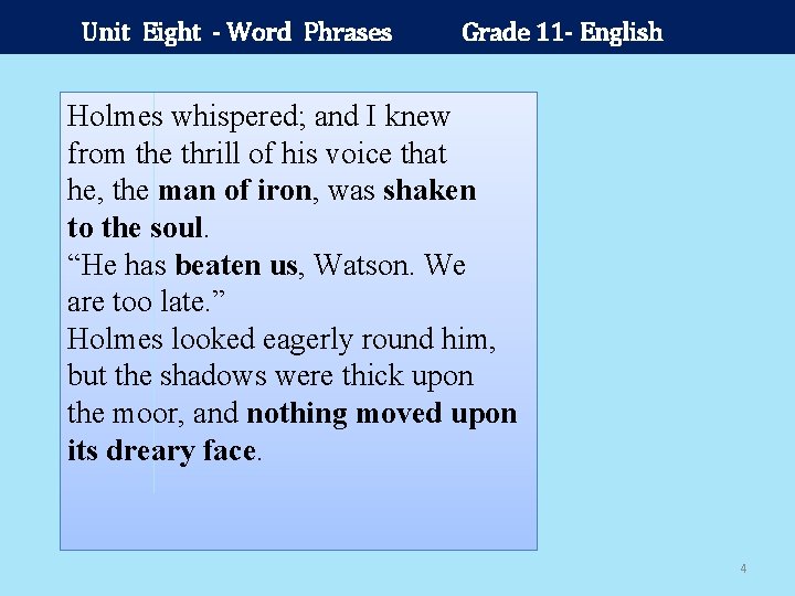 Unit Eight - Word Phrases Grade 11 - English Holmes whispered; and I knew