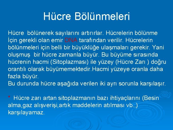 Hücre Bölünmeleri Hücre bölünerek sayılarını artırırlar. Hücrelerin bölünme İçin gerekli olan emir DNA tarafından