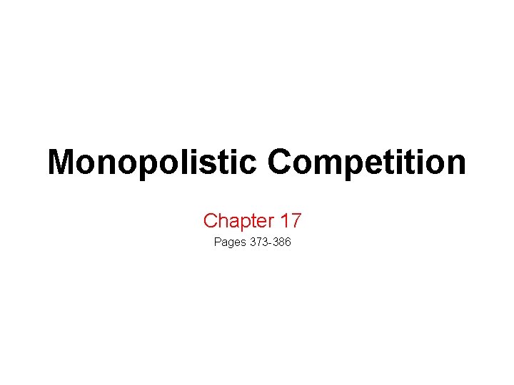 Monopolistic Competition Chapter 17 Pages 373 -386 