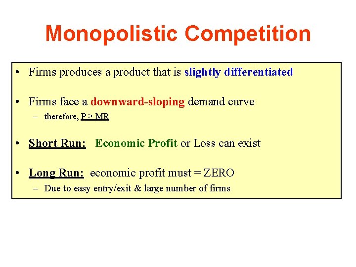 Monopolistic Competition • Firms produces a product that is slightly differentiated • Firms face