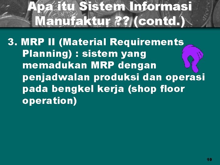 Apa itu Sistem Informasi Manufaktur ? ? (contd. ) 3. MRP II (Material Requirements