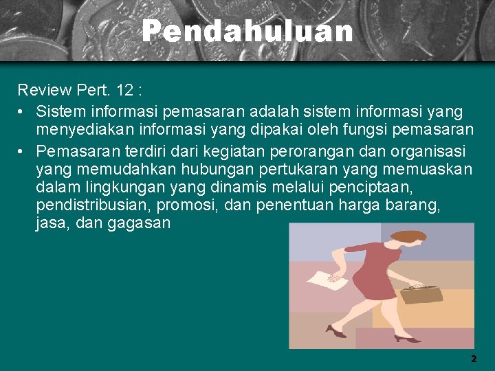 Pendahuluan Review Pert. 12 : • Sistem informasi pemasaran adalah sistem informasi yang menyediakan