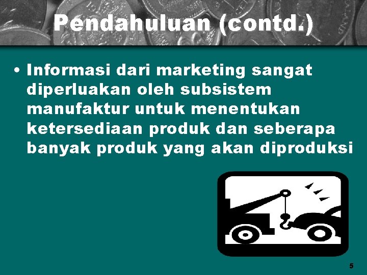 Pendahuluan (contd. ) • Informasi dari marketing sangat diperluakan oleh subsistem manufaktur untuk menentukan