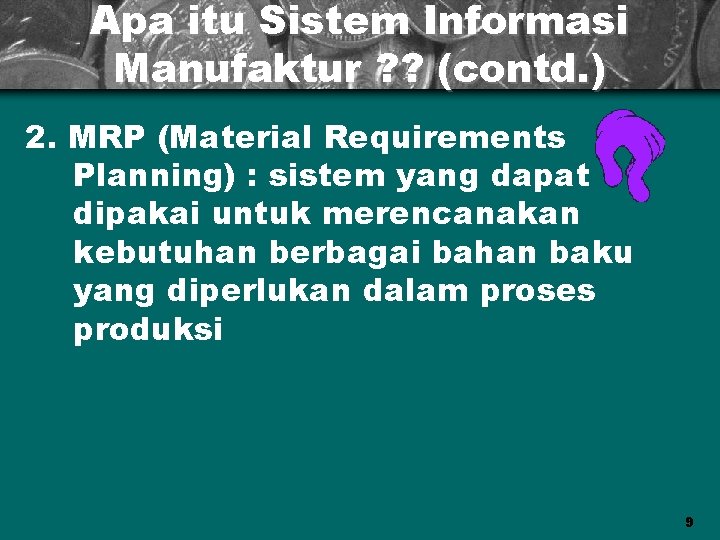 Apa itu Sistem Informasi Manufaktur ? ? (contd. ) 2. MRP (Material Requirements Planning)