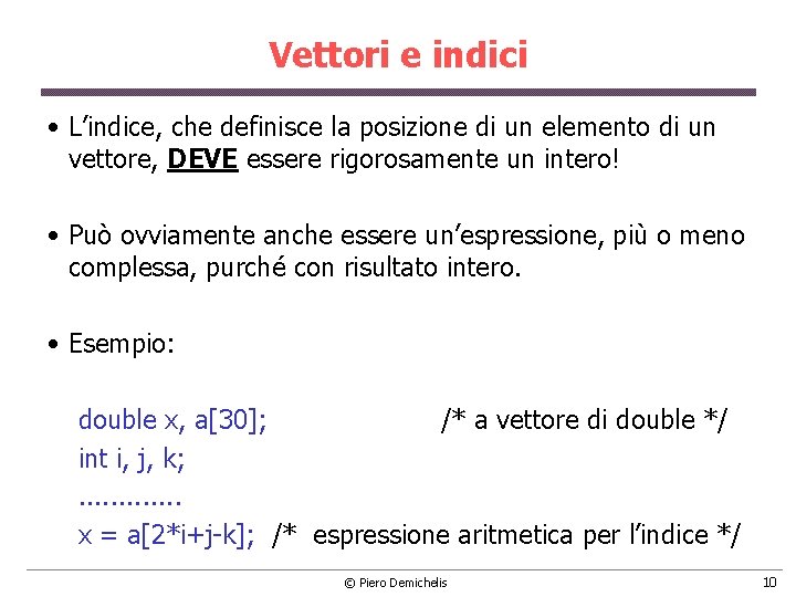 Vettori e indici • L’indice, che definisce la posizione di un elemento di un