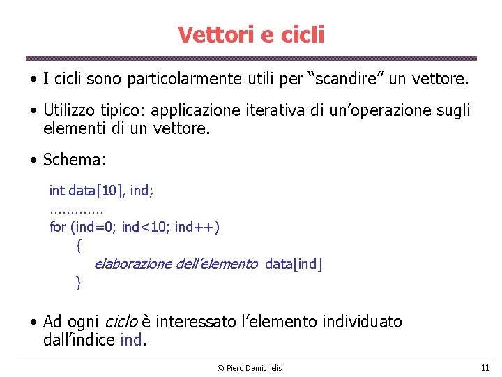 Vettori e cicli • I cicli sono particolarmente utili per “scandire” un vettore. •