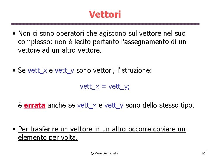 Vettori • Non ci sono operatori che agiscono sul vettore nel suo complesso: non