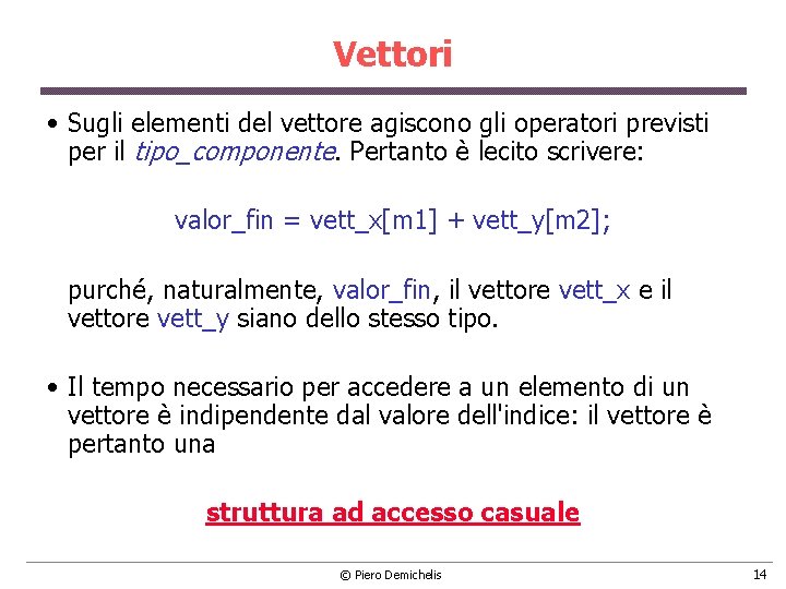 Vettori • Sugli elementi del vettore agiscono gli operatori previsti per il tipo_componente. Pertanto