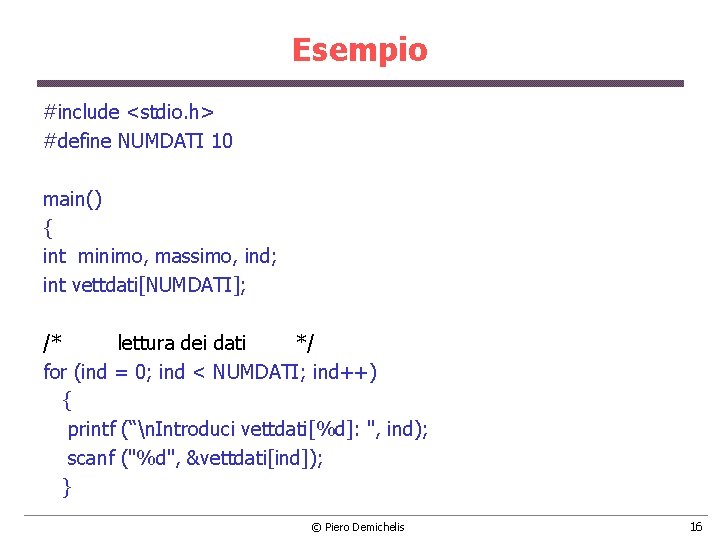 Esempio #include <stdio. h> #define NUMDATI 10 main() { int minimo, massimo, ind; int