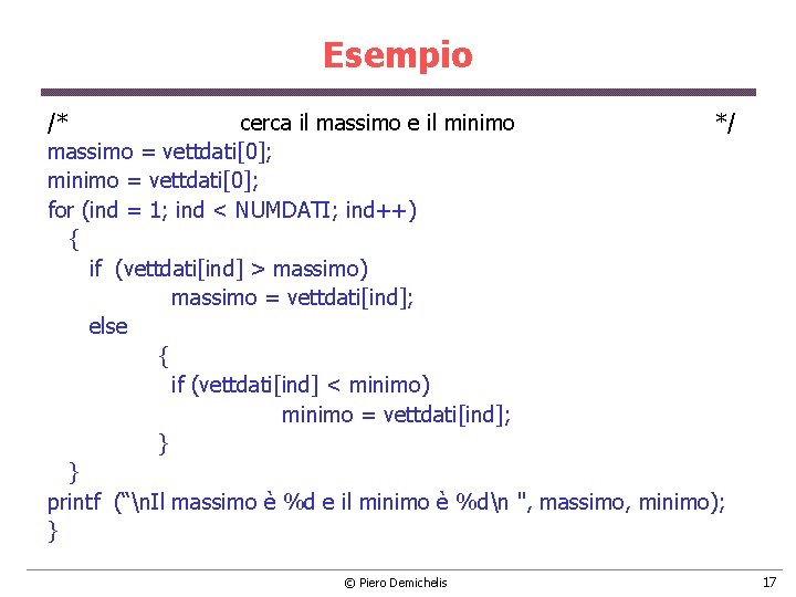 Esempio /* cerca il massimo e il minimo */ massimo = vettdati[0]; minimo =