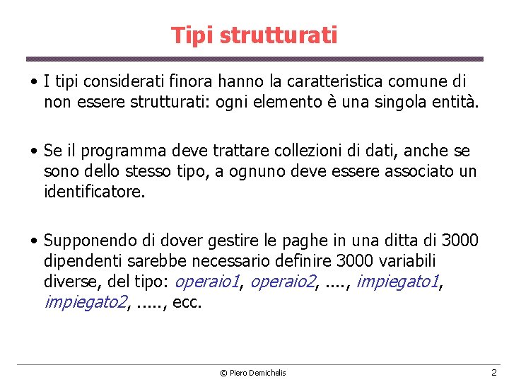 Tipi strutturati • I tipi considerati finora hanno la caratteristica comune di non essere