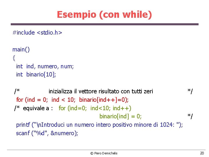 Esempio (con while) #include <stdio. h> main() { int ind, numero, num; int binario[10];
