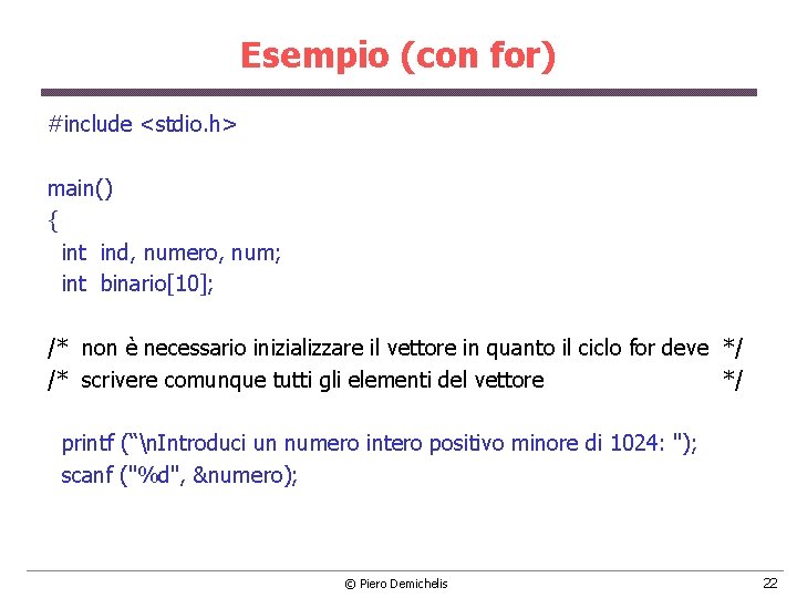 Esempio (con for) #include <stdio. h> main() { int ind, numero, num; int binario[10];