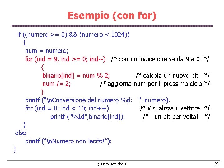 Esempio (con for) if ((numero >= 0) && (numero < 1024)) { num =