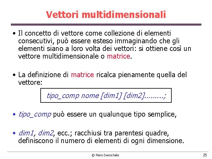 Vettori multidimensionali • Il concetto di vettore come collezione di elementi consecutivi, può essere