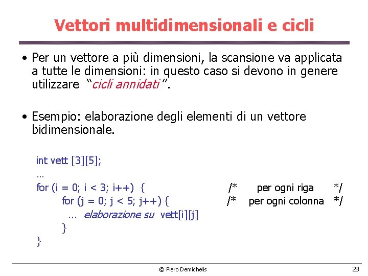 Vettori multidimensionali e cicli • Per un vettore a più dimensioni, la scansione va