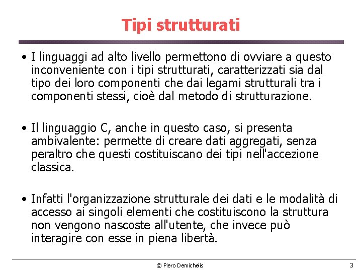 Tipi strutturati • I linguaggi ad alto livello permettono di ovviare a questo inconveniente