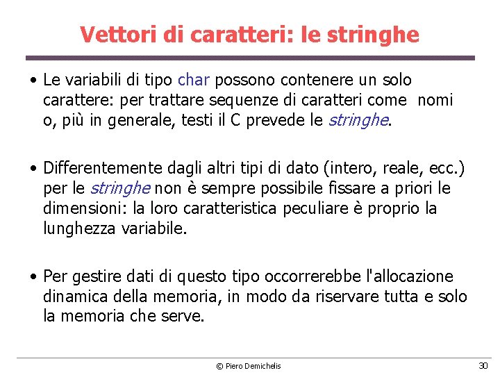 Vettori di caratteri: le stringhe • Le variabili di tipo char possono contenere un