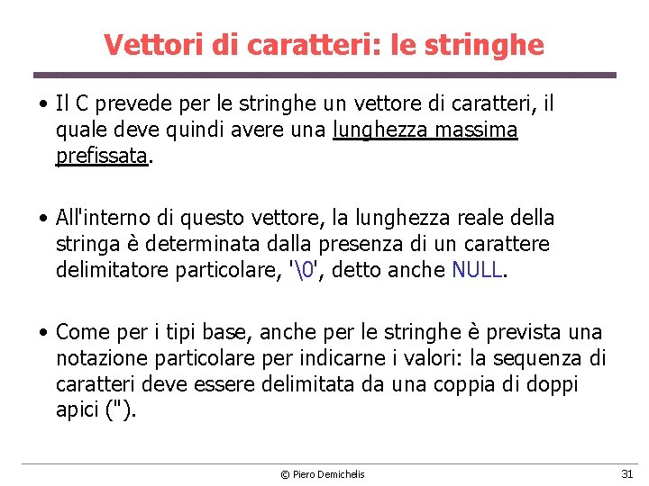 Vettori di caratteri: le stringhe • Il C prevede per le stringhe un vettore