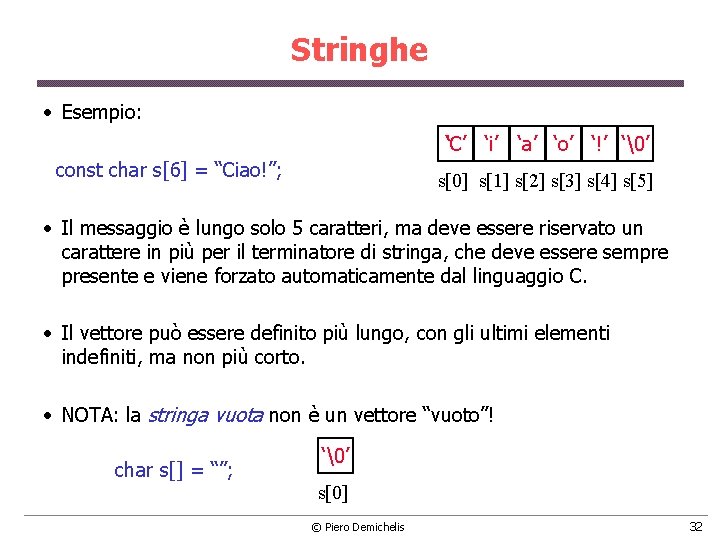 Stringhe • Esempio: ‘C’ ‘i’ const char s[6] = “Ciao!”; ‘a’ ‘o’ ‘!’ ‘�’