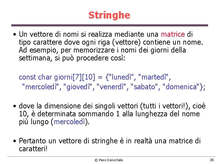 Stringhe • Un vettore di nomi si realizza mediante una matrice di tipo carattere